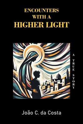 Encounters with a Higher Light: A True Story B0GQCT3ML1 Book Cover