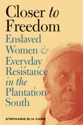 Closer to Freedom: Enslaved Women and Everyday ... 0807855340 Book Cover