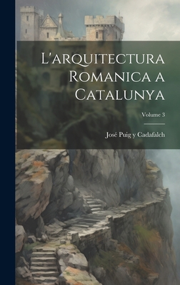 L'arquitectura romanica a Catalunya; Volume 3 [Spanish] 1021167665 Book Cover