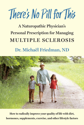 There's No Pill for This: A Naturopathic Physic... 1603589724 Book Cover