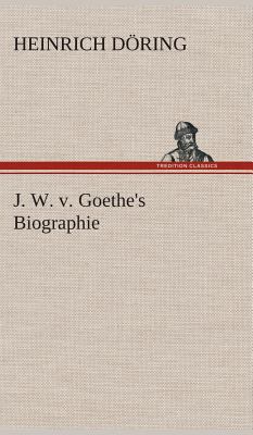 J. W. v. Goethe's Biographie [German] 3849548260 Book Cover