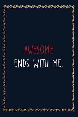 Paperback Awesome Ends With ME: 6 X 9 Blank Lined Coworker Gag Gift Funny Office Notebook Journal Book