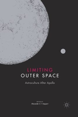 Limiting Outer Space: Astroculture After Apollo 1349676608 Book Cover