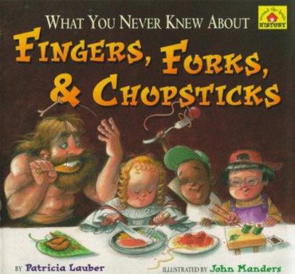 What You Never Knew about Fingers, Forks, & Cho... 0689804792 Book Cover