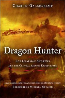 Dragon Hunter: Roy Chapman Andrews and the Cent... 0670890936 Book Cover