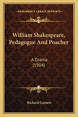William Shakespeare, Pedagogue And Poacher: A D... 1165140659 Book Cover