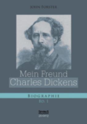 Mein Freund Charles Dickens. Erster Band [German] 3863476956 Book Cover