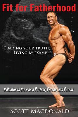 Fit For Fatherhood - Finding your Truth, Living... 0995883009 Book Cover