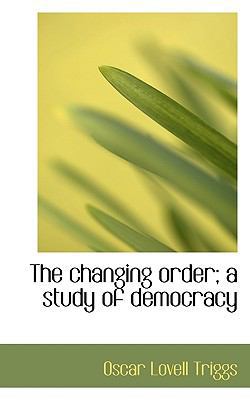 The Changing Order; A Study of Democracy 1117552608 Book Cover