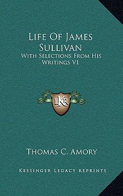 Life Of James Sullivan: With Selections From Hi... 1162953950 Book Cover