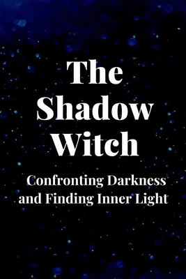 The Shadow Witch: Confronting Darkness and Find... B0C6W82CMB Book Cover