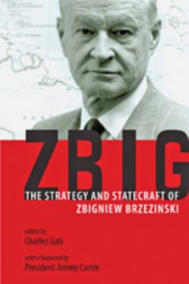 Zbig: The Strategy and Statecraft of Zbigniew B... 1421419807 Book Cover