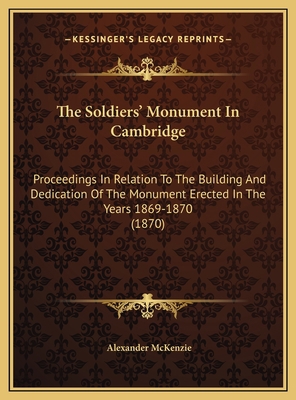 The Soldiers' Monument In Cambridge: Proceeding... 1169696562 Book Cover