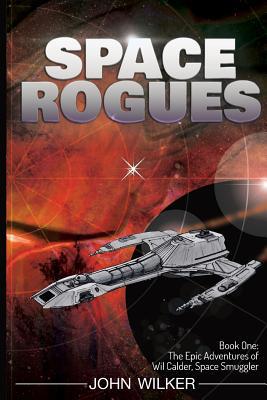 Space Rogues: The Epic Adventures of Wil Calder... 0692141405 Book Cover