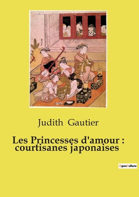 Les Princesses d'amour: courtisanes japonaises [French] B0D172RB9S Book Cover