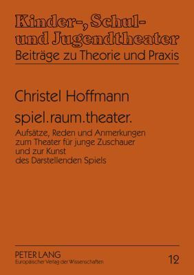 spiel.raum.theater.: Aufsaetze, Reden und Anmer... [German] 3631553099 Book Cover