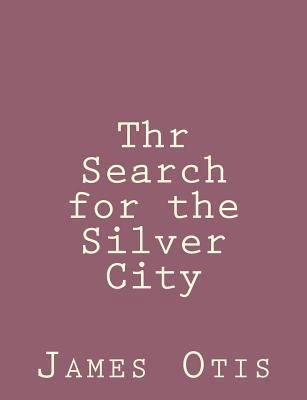 Thr Search for the Silver City 1492791601 Book Cover