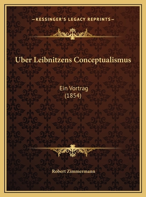 Uber Leibnitzens Conceptualismus: Ein Vortrag (... [German] 1169629458 Book Cover