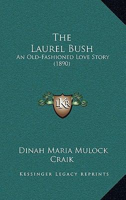 The Laurel Bush: An Old-Fashioned Love Story (1... 1165187841 Book Cover