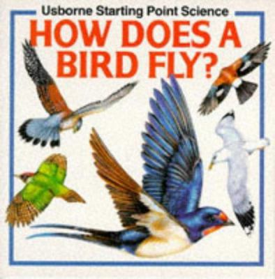 How Does a Bird Fly? (Starting Point Science Se... 0746006942 Book Cover