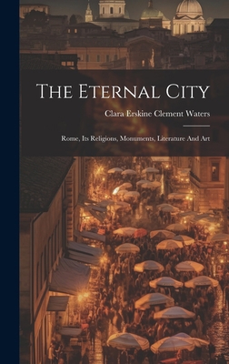 The Eternal City: Rome, Its Religions, Monument... 1020618523 Book Cover
