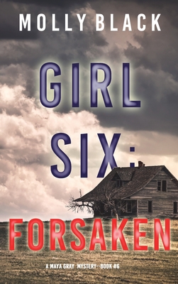 Girl Six: Forsaken (A Maya Gray FBI Suspense Th... 1094394971 Book Cover