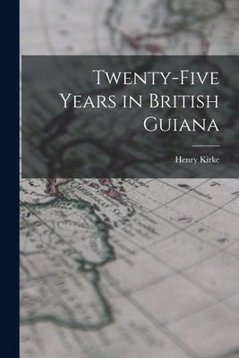 Twenty-five Years in British Guiana 1015659063 Book Cover