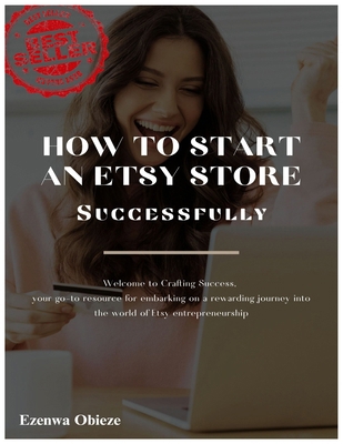 How T o Start An Esty Store: Launching A Succes... B0DQKXG775 Book Cover