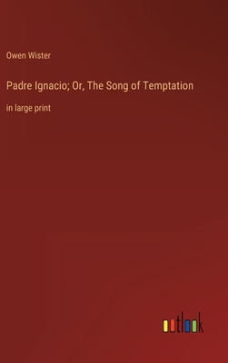 Padre Ignacio; Or, The Song of Temptation: in l... 3368401238 Book Cover