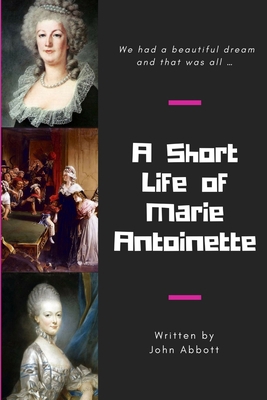 A Short Life of Marie Antoinette 1365460339 Book Cover