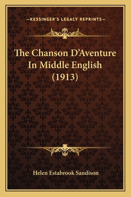 The Chanson D'Aventure In Middle English (1913) 1164861069 Book Cover