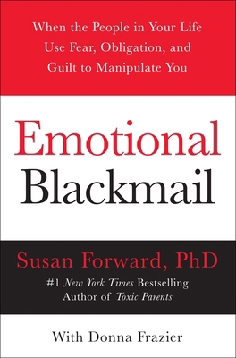 Emotional Blackmail: When the People in Your Li... 0060928972 Book Cover