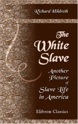 The White Slave: Another Picture of Slave Life ... B004IIGTB4 Book Cover