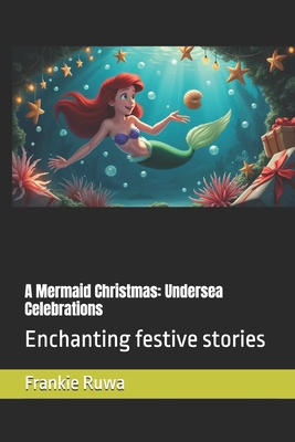 A Mermaid Christmas: Undersea Celebrations: Enc... B0DK58XH5D Book Cover