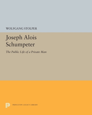 Joseph Alois Schumpeter: The Public Life of a P... 0691607664 Book Cover