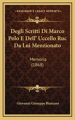 Degli Scritti Di Marco Polo E Dell' Uccello Ruc... [Italian] 1169123058 Book Cover