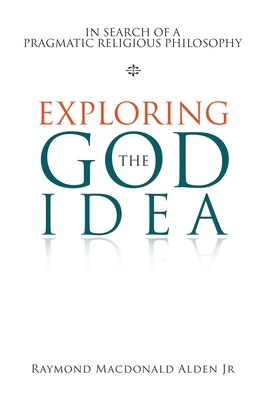 Exploring the God Idea: In Search of a Pragmati... 1984586351 Book Cover