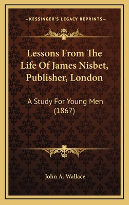 Lessons From The Life Of James Nisbet, Publishe... 1165505355 Book Cover
