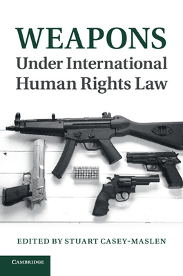 Weapons Under International Human Rights Law 1107538068 Book Cover