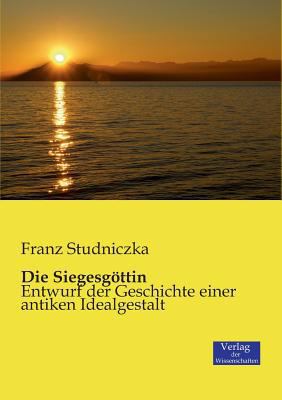 Die Siegesgöttin: Entwurf der Geschichte einer ... [German] 3957000963 Book Cover