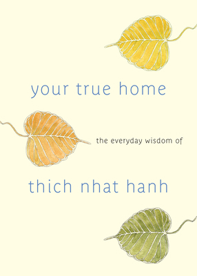 Your True Home: The Everyday Wisdom of Thich Nh... 159030926X Book Cover