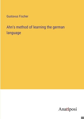 Ahn's method of learning the german language 3382117789 Book Cover