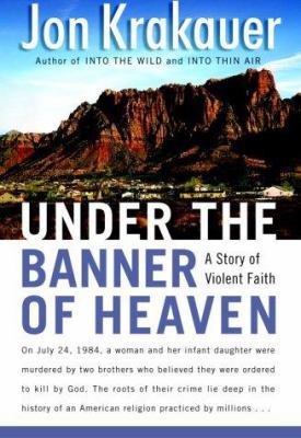Under the Banner of Heaven: A Story of Violent ... 0385511515 Book Cover