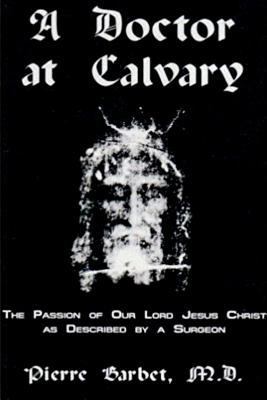 A Doctor at Calvary - The Passion of Our Lord J... 0464981549 Book Cover