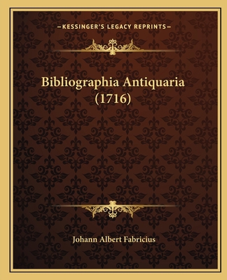 Bibliographia Antiquaria (1716) [Latin] 1165952610 Book Cover
