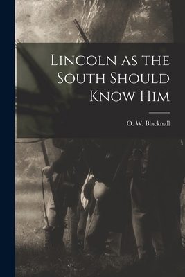 Lincoln as the South Should Know Him 1017734070 Book Cover