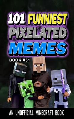 101 Funniest Pixelated Memes: Book 31 B0GX11LRLV Book Cover