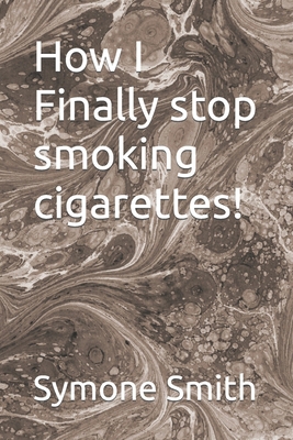 How I Finally stop smoking cigarettes! B0CJXHVM3D Book Cover
