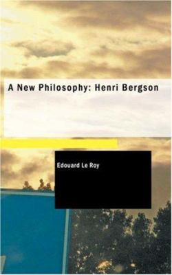 A New Philosophy: Henri Bergson 1426400349 Book Cover