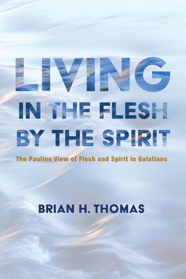 Living in the Flesh by the Spirit: The Pauline ... 1532665458 Book Cover
